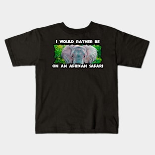 I Would Rather Be On An African Safari Young Elephant Bull Kids T-Shirt